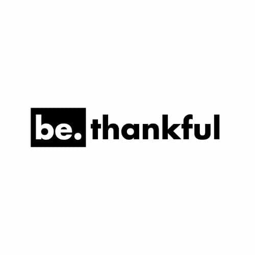 be. thankful